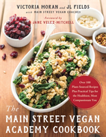 The Main Street Vegan Academy Cookbook Over 100 Plant-Sourced Recipes Plus Practical Tips for the Healthiest, Most Compassionate You