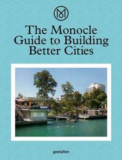 The Monocle Guide to Building Better Cities