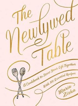 The Newlywed Table A Cookbook to Start Your Life Together