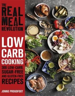 The Real Meal Revolution: Low Carb Cooking : 300 Low-Carb, Sugar-Free and Gluten-Free Recipes