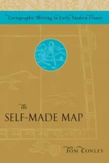 The Self-Made Map Cartographic Writing in Early Modern France