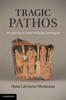 Tragic Pathos Pity and Fear in Greek Philosophy and Tragedy