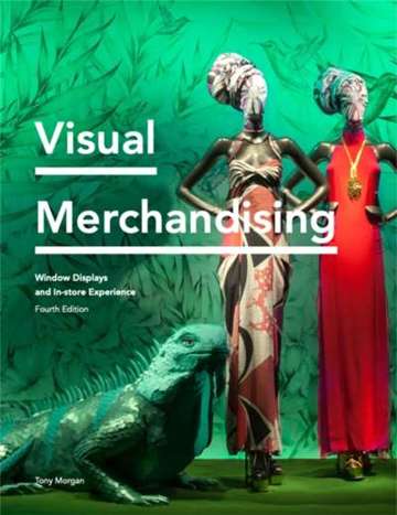 Visual Merchandising Fourth Edition : Window Displays, In-store Experience