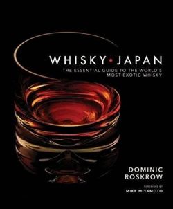 Whisky Japan: The Essential Guide to the World's Most Exotic Whisky