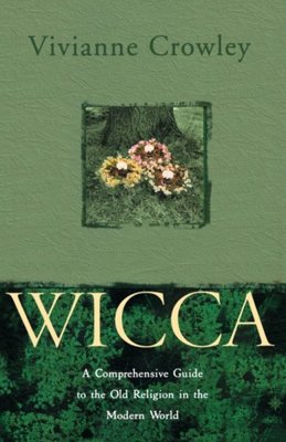 Wicca : A Comprehensive Guide to the Old Religion in the Modern World