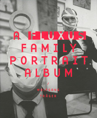 Wolfgang Träger – A Fluxus Family Portrait Album