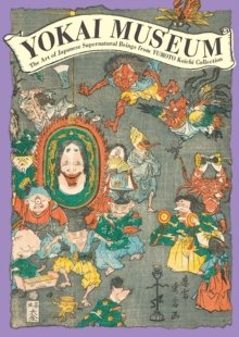 Yokai Museum : The Art of Japanese Supernatural Beings from Yumoto Koichi Collection