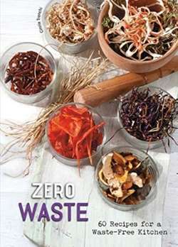 Zero Waste : 60 Recipes for a Waste-Free Kitchen